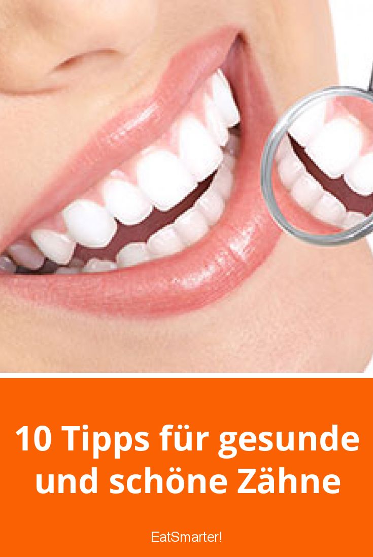 10 Tipps für gesunde und schöne Zähne EAT SMARTER