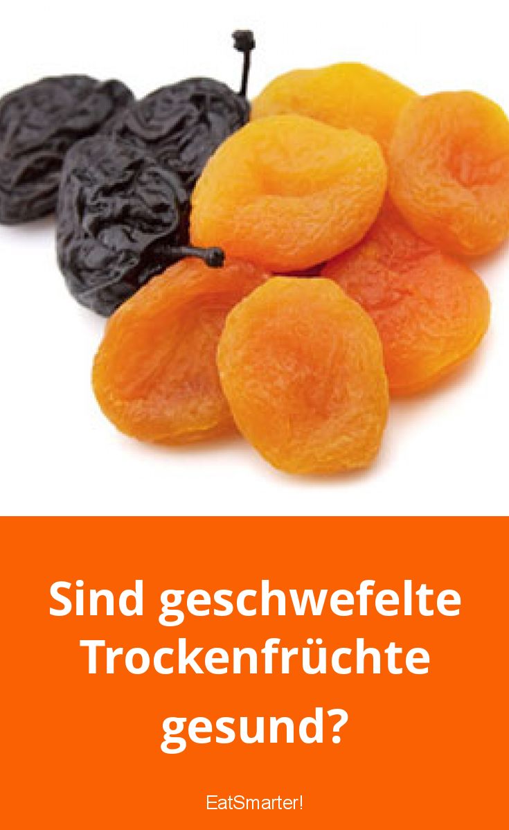 Sind geschwefelte Trockenfrüchte gesund? | EAT SMARTER